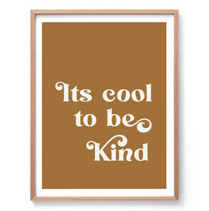 Its Cool to Be Kind Print