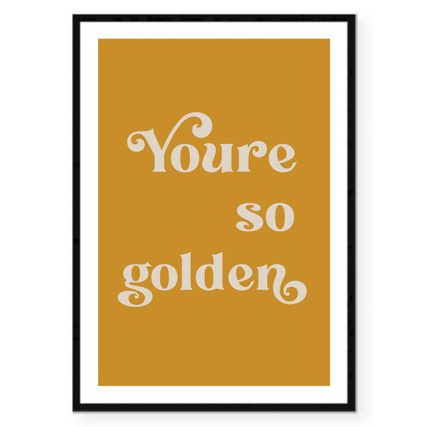 You're So Golden Print