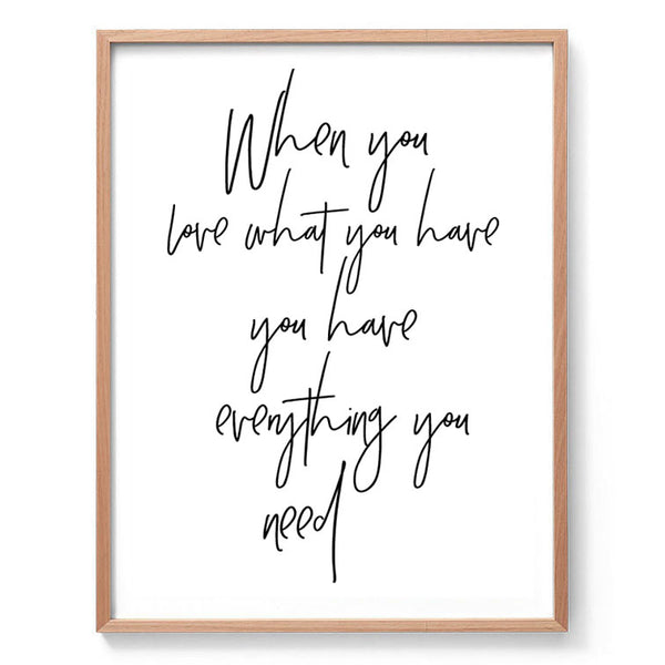 When You Love What You Have Print-Art for Interiors-Online Framed-Australian Made Wall Art-Milk n Honey Designs